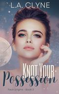 Knot Your Possession (Pack Origins #3) by L.A. Clyne