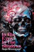 In the Eyes In the Shadows by Gage Greenwood