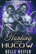 Hunting Their Hucow (Alien Alpha Bulls #2) by Belle Heifer