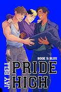 Pride High : Book 5 - Blue (Pride #1) by Jay Bell