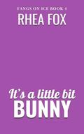 It's A Little Bit Bunny (Fangs on Ice #4) by Rhea Fox