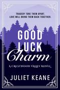Good Luck Charm (Crestwood Valley #1) by Juliet Keane