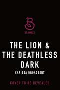 The Lion and the Deathless Dark (Crowns of Nyaxia #5) by Carissa Broadbent