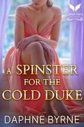 A Spinster for the Cold Duke: A Historical Regency Romance Novel by Daphne Byrne