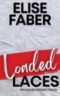 Loaded Laces: An Eagles Hockey Novella (Eagles Hockey #3) by Elise Faber