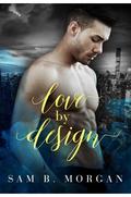 Love by Design by Sam B. Morgan