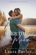 Over the Moon (Rosewood River #3) by Laura Pavlov