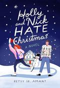 Holly and Nick Hate Christmas by Betsy St. Amant