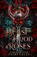 Beast of Blood & Roses (Dark Ever After Fairytales #1) by M. Guida