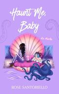 Haunt Me, Baby: A Taboo Sapphic Monster Romance (Augury University #3) by Rose Santoriello
