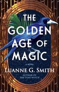 The Golden Age of Magic (Golden Age of Magic #1) by Luanne G. Smith