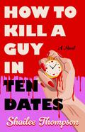 HOW TO KILL A GUY IN TEN DATES by Shailee Thompson