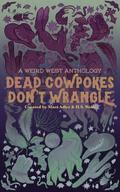 Dead Cowpokes Don't Wrangle: A Weird West Anthology by H.S. Wolfe