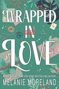 Wrapped in Love: A Festive Winter Novella by Melanie Moreland