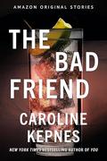 The Bad Friend (Never Tell Collection #6) by Caroline Kepnes