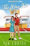 The Way We Win (The Bradford Boys #5) by Tia Louise