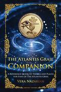 The Atlantis Grail Companion: A Reference Guide to Things and Places for Fans of The Atlantis Grail (The Atlantis Grail Superfan Extras #1) by Vera Nazarian