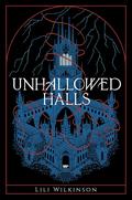 Unhallowed Halls by Lili Wilkinson