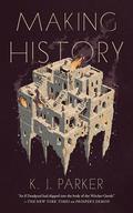 Making History by K.J. Parker