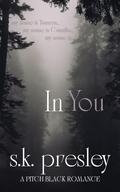 In You: A Pitch Black Psychological Thriller by S.K. Presley