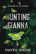 Hunting Gianna (Stalkers in the Woods #3) by Haven Snow