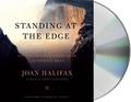 Standing at the Edge: Finding Freedom Where Fear and Courage Meet by Joan Halifax