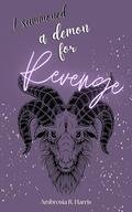 I Summoned a Demon for Revenge by Ambrosia R. Harris