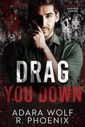 Drag You Down by R. Phoenix