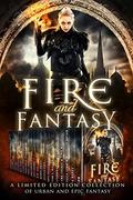 Fire and Fantasy: A Limited Edition Collection of Urban and Epic Fantasy by C.K. Dawn