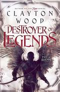 Destroyer of Legends (Fate of Legends #3) by Clayton Taylor Wood