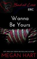 Wanna Be Yours (Bad at Love #1) by Megan Hart