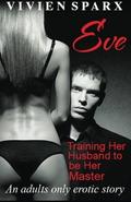 Eve... Training Her Husband to be Her Master by Vivien Sparx
