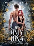 My Only Luna (The Power of Bonds Saga #2) by Moonlight Muse