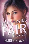 Knot Playing Fair: Book One by Ember Blaze