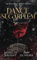 Dance, Sugarplum: A Dark Nutcracker Christmas Extravaganza (The Royal Ballet Presents #1) by Amy Oliveira