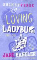 Loving Ladybug, Part One (HockeyVerse #3) by Jane Handler