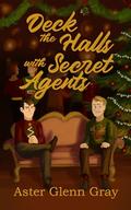 Deck the Halls with Secret Agents by Aster Glenn Gray