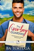 The Cowboy Guardian (Foster Ranch #2) by B.A. Tortuga