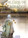 The Orb of Cairado (The Chronicles of Osreth #1.1) by Katherine Addison