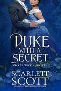 Duke with a Secret (Wicked Dukes Society #3) by Scarlett Scott