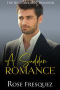A Sudden Romance (The Billionaires' Reunion #2) by Rose Fresquez
