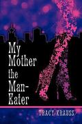My Mother the Man Eater by Tracy Krauss