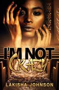 I'm Not Crazy by Lakisha Johnson