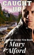 Caught Up (Courage Under Fire #9) by Mary Alford