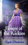 Flower of the Rockies (Queen of the Rockies #4) by Angela Breidenbach