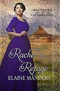 Rachel's Refuge (Westward Home and Hearts Mail-Order Brides #23) by Elaine Manders