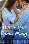 When You Came Along (Seriously Sweet St Louis #7) by Cynthia Rutledge
