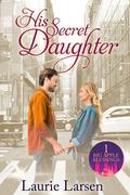 His Secret Daughter by Laurie Larsen