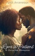 Love is Patient (Love Is #1) by Faith Arceneaux
