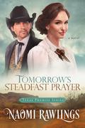 Tomorrow's Steadfast Prayer (Texas Promise #4) by Naomi Rawlings